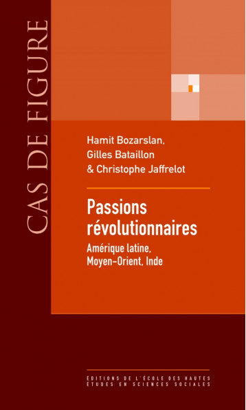 Passions révolutionnaires - Amérique Latine, Moyen-Orient, I - Jaffrelot Christophe, Bataillon Gilles, Bozarslan Hamit - EHESS