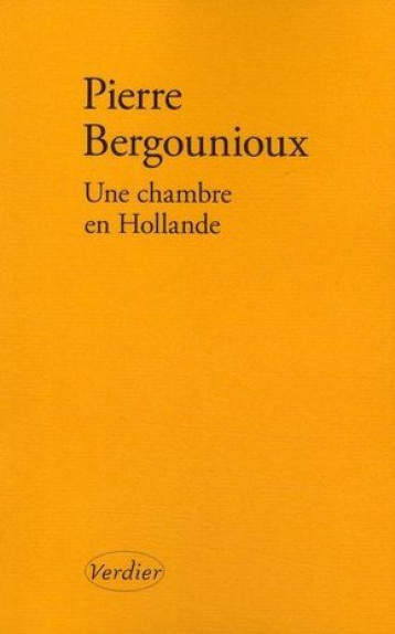 Une chambre en Hollande - Bergounioux Pierre - VERDIER