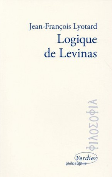 Logique de Levinas - Sfez Gérald, Lyotard Jean-François, Audi Paul - VERDIER