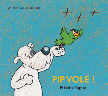 Pip vole ! - Magnan FrÃ©dÃ©ric - UN CHAT LA NUIT