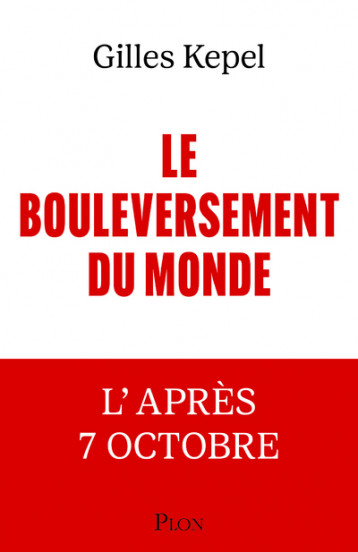 Le Bouleversement du monde - L'après 7 Octobre - Kepel Gilles - PLON