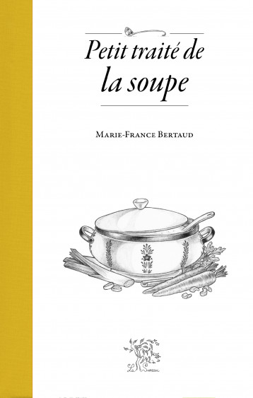 PETIT TRAITE DE LA SOUPE - BERTAUD MARIE-FRANCE  - SUREAU