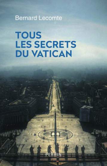 Tous les secrets du Vatican - Lecomte Bernard - PERRIN