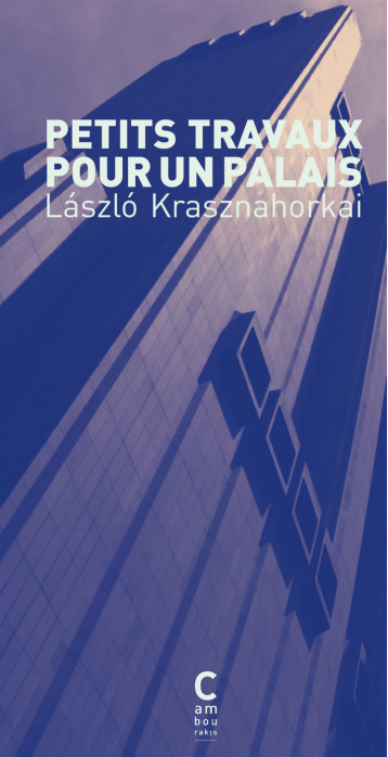 Petits travaux pour un palais - Krasznahorkai László, Dufeuilly Joëlle - CAMBOURAKIS