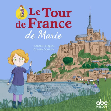 Le tour de France de Marie - Livre + audio - Pellegrini Isabelle, Garoche Camille - ABC MELODY