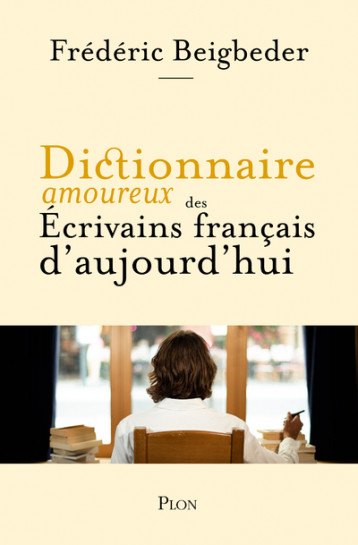 Dictionnaire amoureux des écrivains français d'aujourd'hui - Beigbeder Frédéric, Bouldouyre Alain - PLON