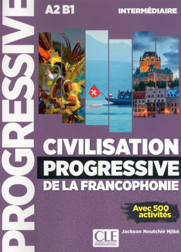 Civilisation progressive de la francophonie - niveeau intermédiaire A2 B1 - Jackson Noutchié Nikje - CLE INTERNAT Civilisation progressive de la francophonie - niveeau intermédiaire A2 B1 - Jackson Noutchié Nikje - CLE INTERNAT