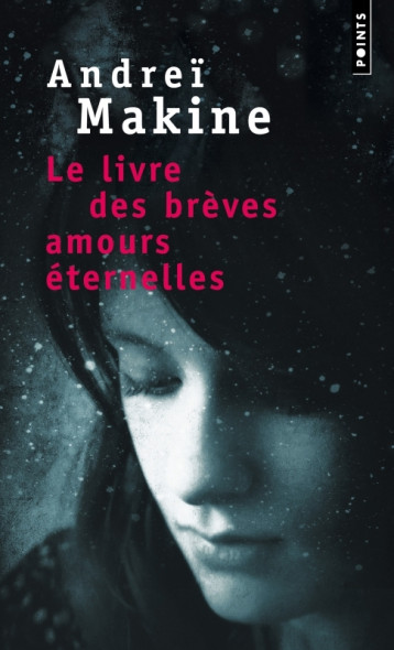 Le Livre des brèves amours éternelles - Andreï Makine - POINTS Le Livre des brèves amours éternelles - Andreï Makine - POINTS