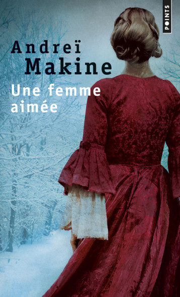 Une femme aimée - Andreï Makine - POINTS