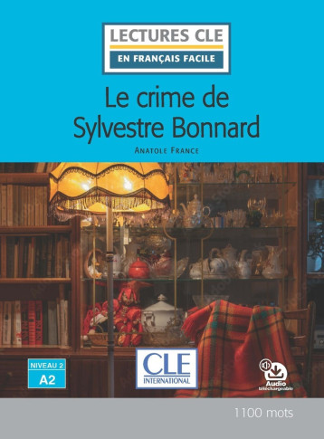 Lecture Le crime de Sylvestre Bonnard niveau A2 - Anatole FRANCE, Françoise Claustres - CLE INTERNAT