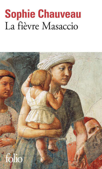 La fièvre Masaccio - SOPHIE CHAUVEAU, Sophie Chauveau, Sophie Chauveau - FOLIO La fièvre Masaccio - SOPHIE CHAUVEAU, Sophie Chauveau, Sophie Chauveau - FOLIO