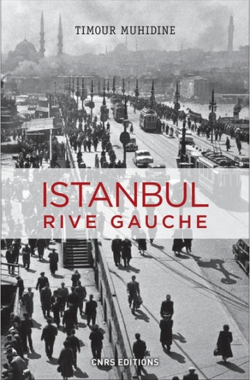 Istanbul rive gauche - Timour Muhidine - CNRS EDITIONS